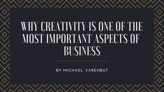 Why Creativity is One of the Most Important Aspects of Business