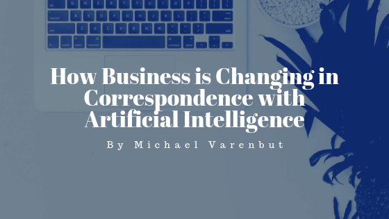 How Business is Changing in Correspondence with Artificial Intelligence