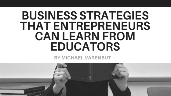 Business Strategies that Entrepreneurs can Learn from Educators